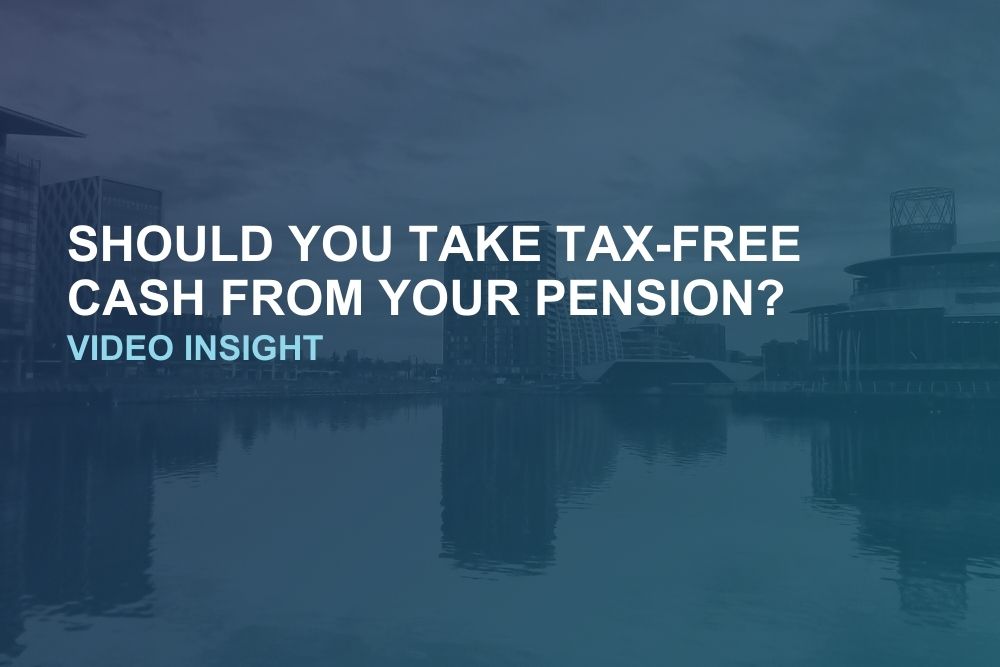 should you take tax free cash from your pension video insight